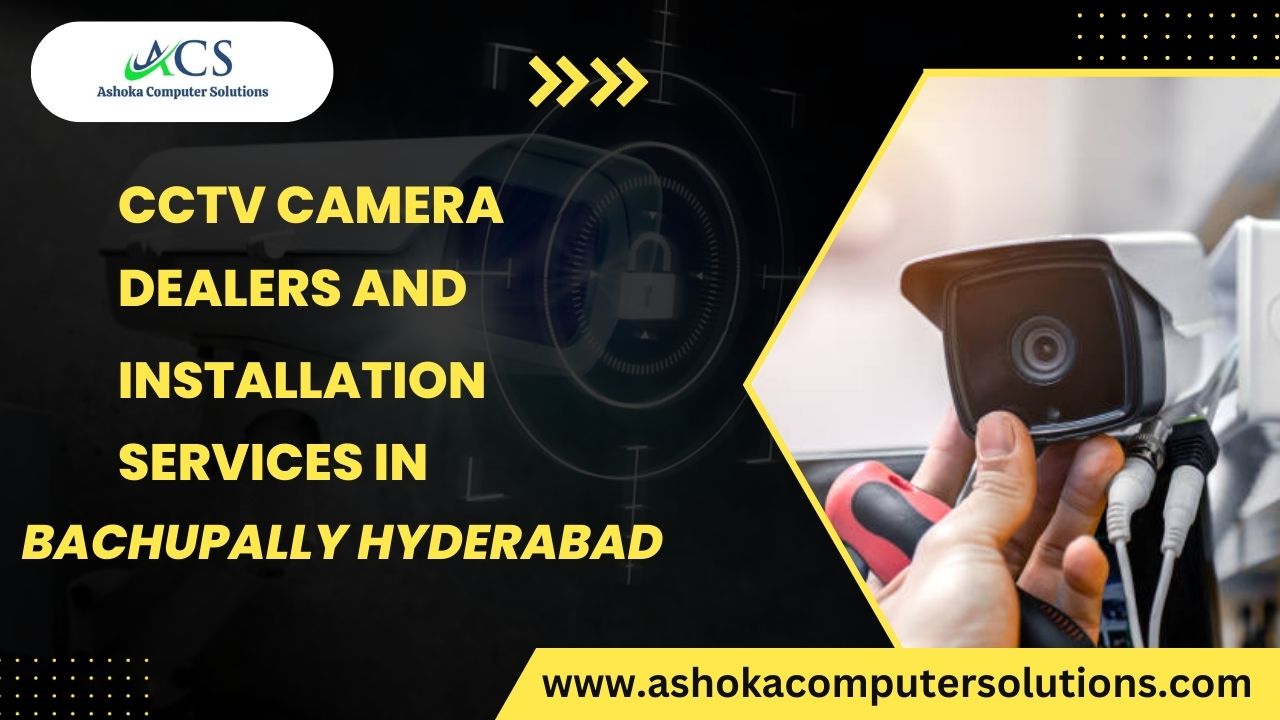 CCTV Camera Dealers and Installation Services Bachupally