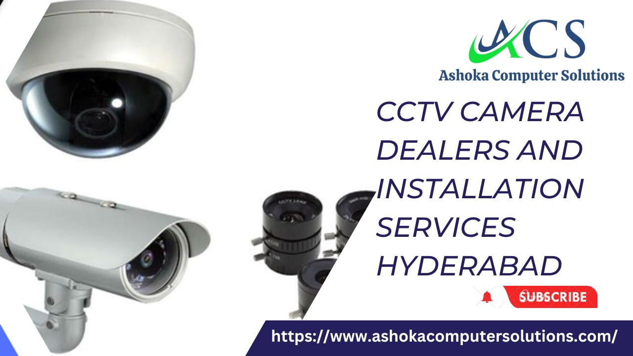 CCTV Camera Dealers and Installation Services Hyderabad