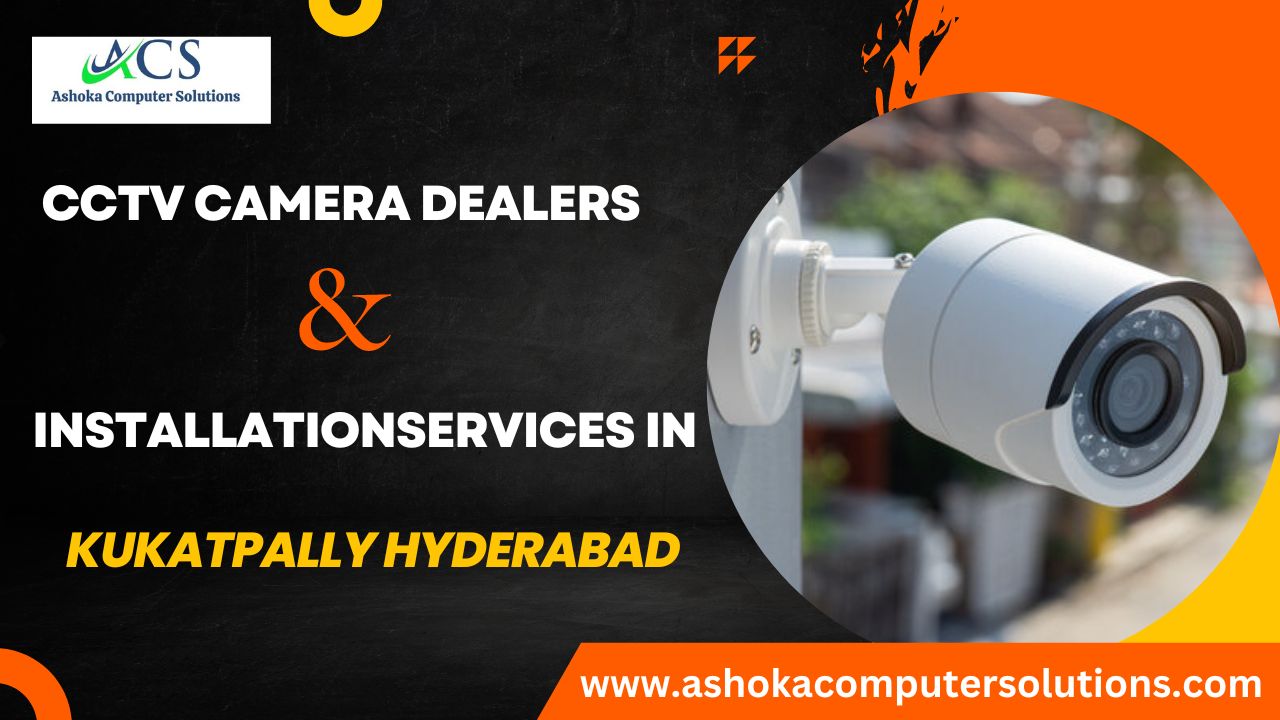 CCTV Camera Dealers and Installation Services Kukatpally