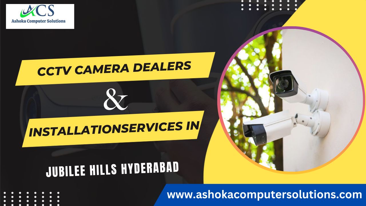 CCTV Camera Dealers and Installation Services in Jubilee Hills