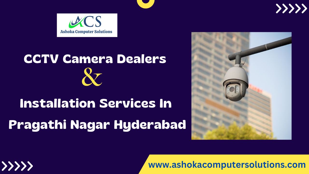 CCTV Camera Dealers and Installation Services in Pragathi Nagar